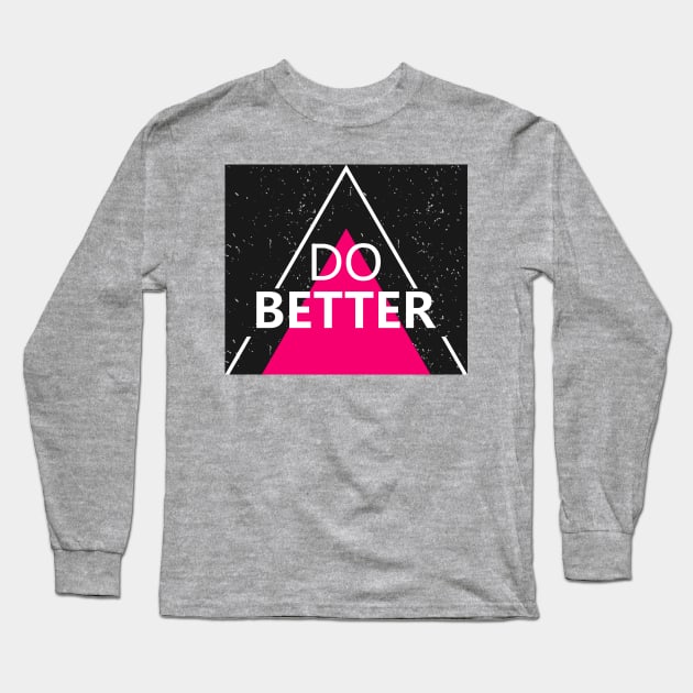 Do Better Long Sleeve T-Shirt by ArtisticParadigms